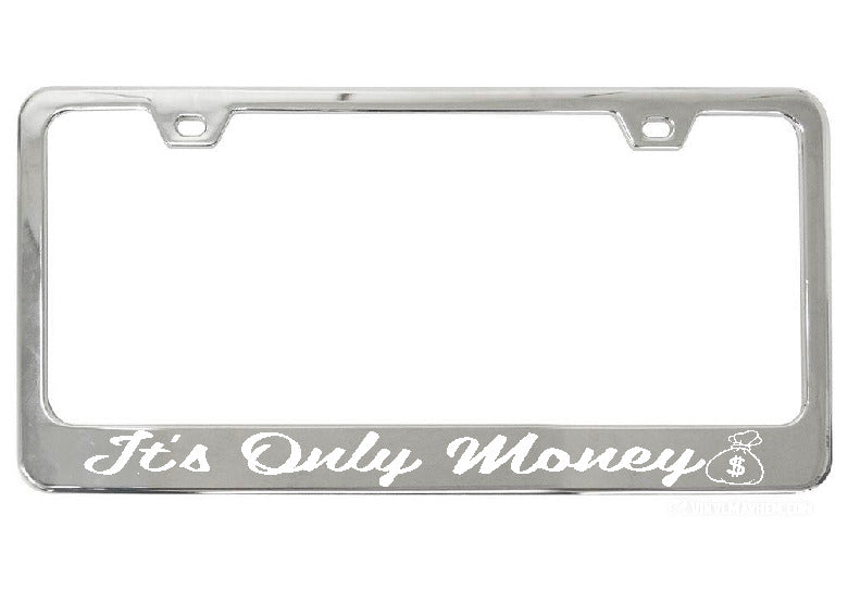 It&#39;s Only Money chrome license plate frame