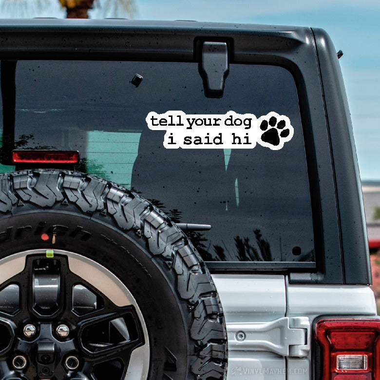 Tell Your Dog I Said Hi with Paw Print sticker