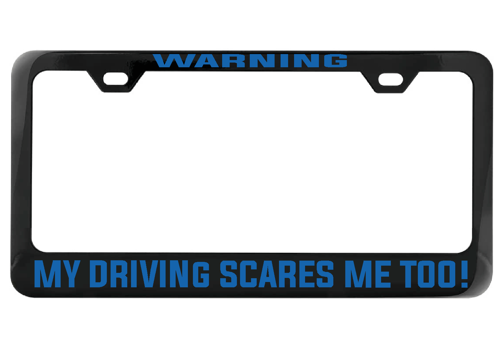 WARNING My Driving Scares Me too black license plate frame