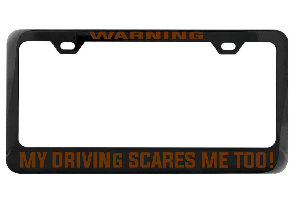 WARNING My Driving Scares Me too black license plate frame