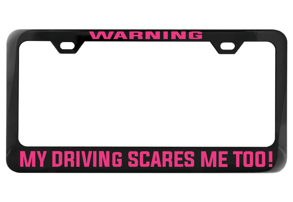 WARNING My Driving Scares Me too black license plate frame