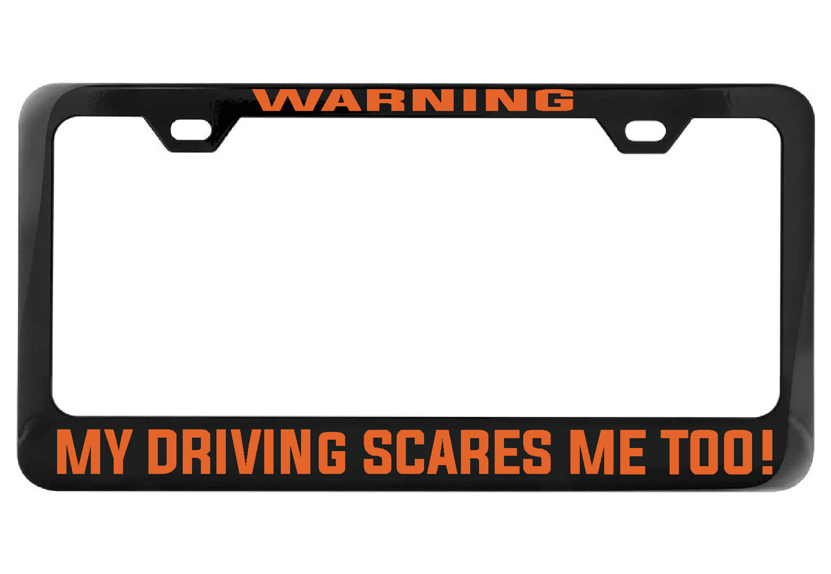 WARNING My Driving Scares Me too black license plate frame