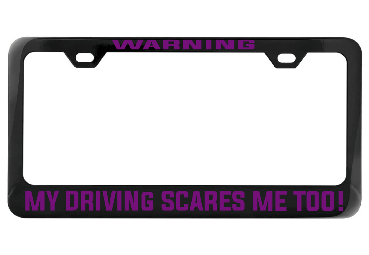 WARNING My Driving Scares Me too black license plate frame
