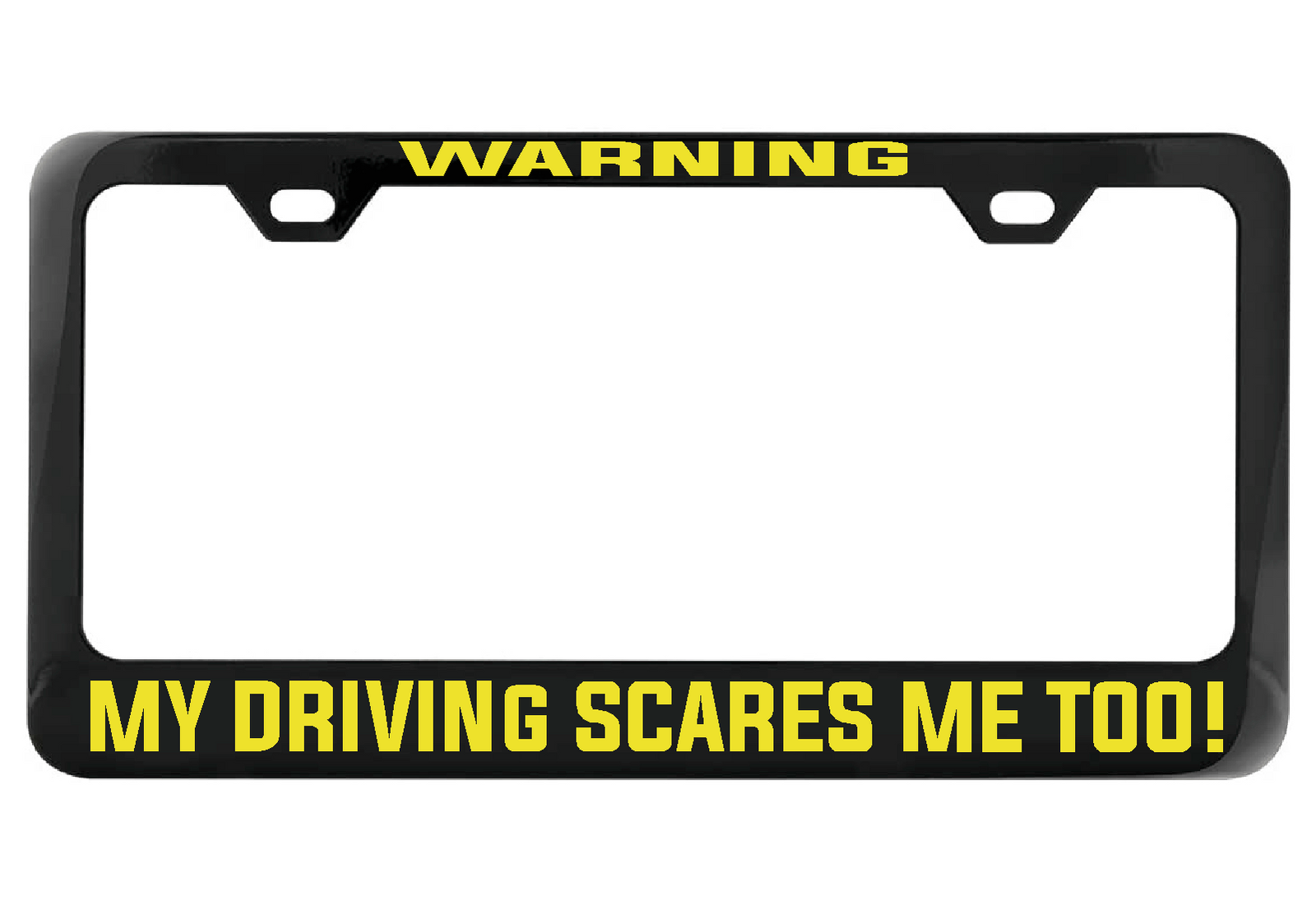WARNING My Driving Scares Me too black license plate frame