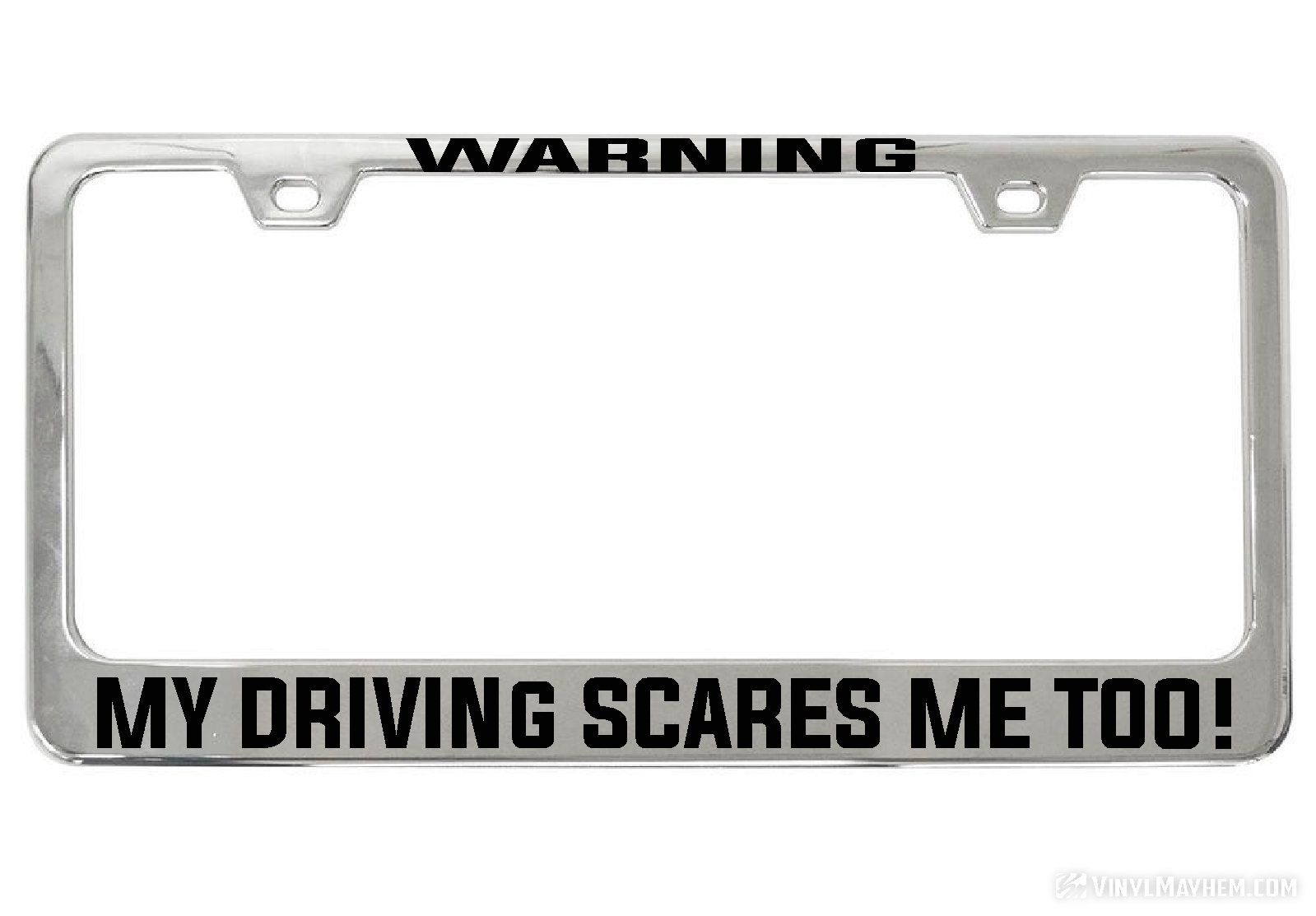 WARNING My Driving Scares Me too chrome license plate frame