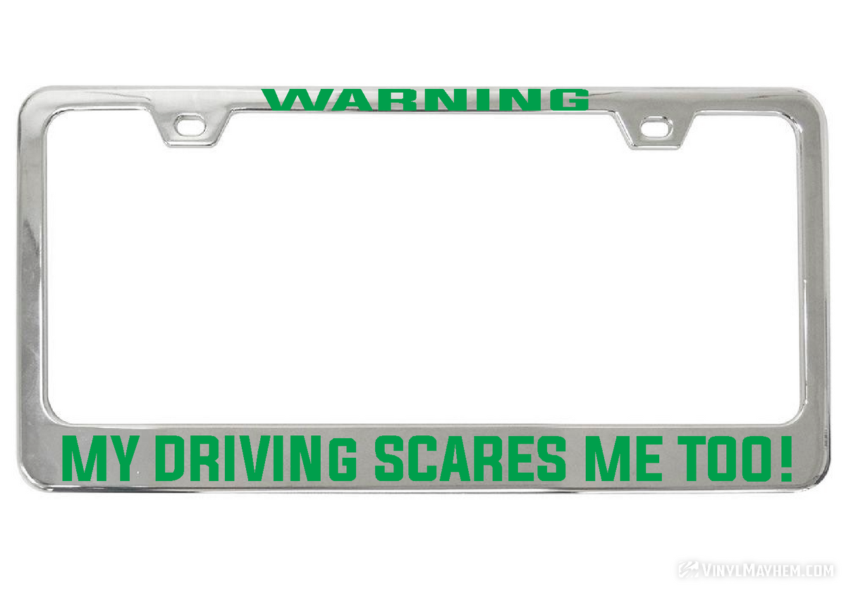 WARNING My Driving Scares Me too chrome license plate frame