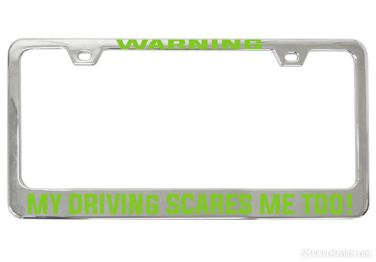 WARNING My Driving Scares Me too chrome license plate frame
