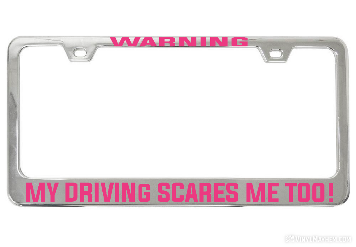 WARNING My Driving Scares Me too chrome license plate frame