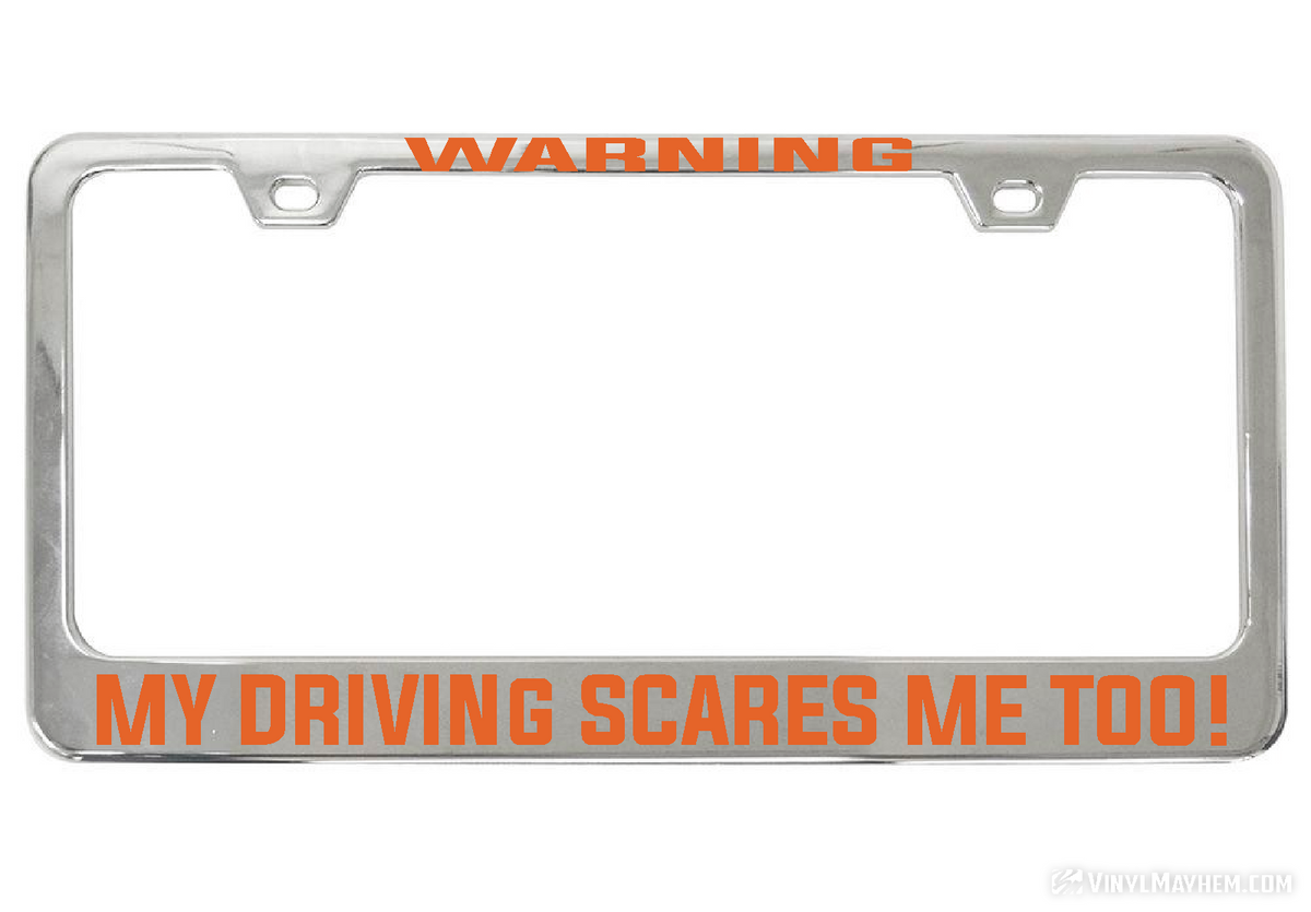 WARNING My Driving Scares Me too chrome license plate frame