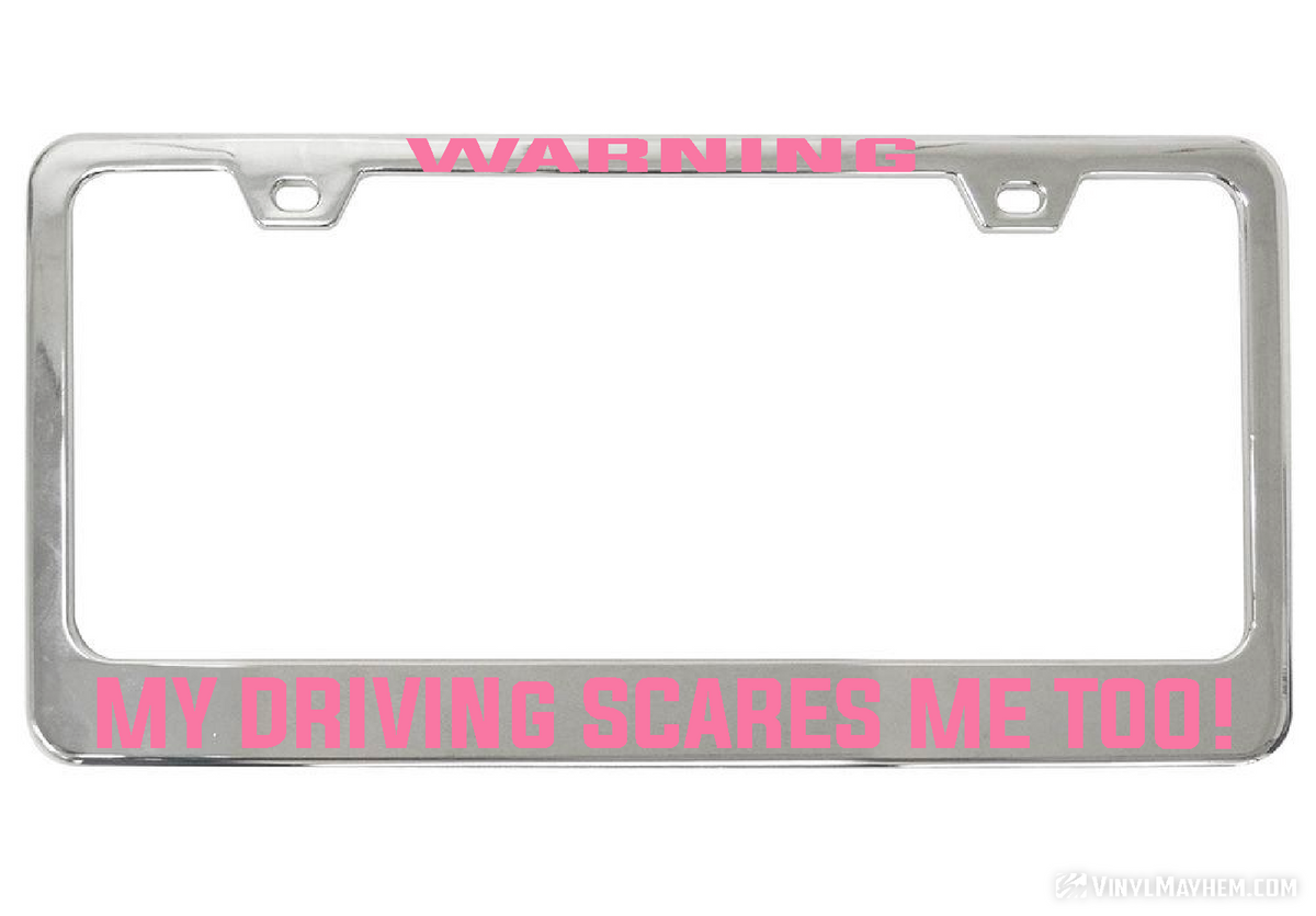 WARNING My Driving Scares Me too chrome license plate frame