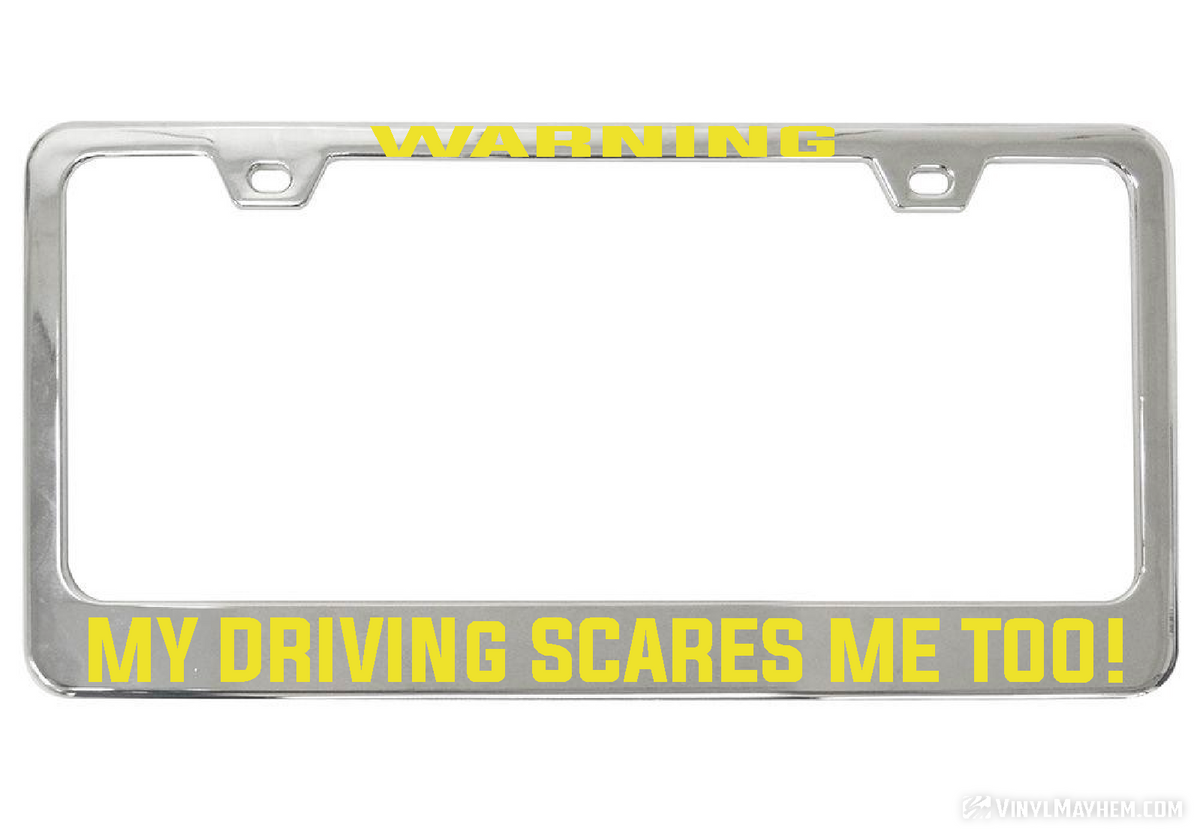 WARNING My Driving Scares Me too chrome license plate frame