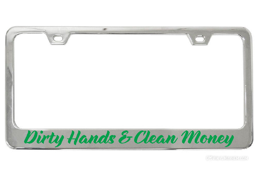 Dirty Hands Clean Money Chrome License Plate Frame