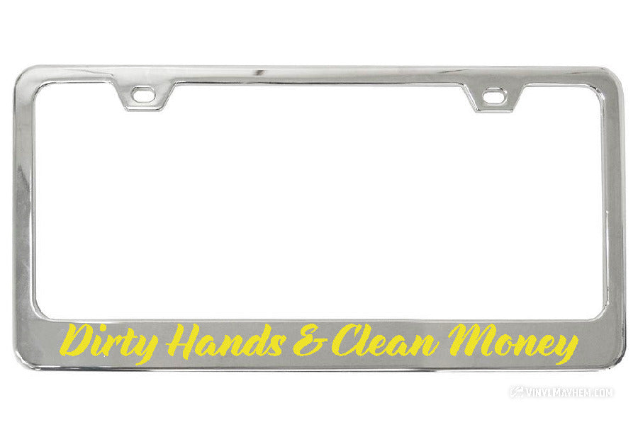 Dirty Hands Clean Money Chrome License Plate Frame