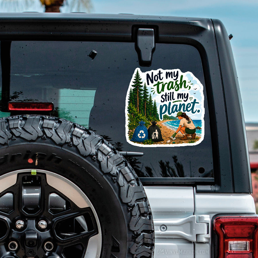 Not My Trash Still My Planet Environmental Sticker