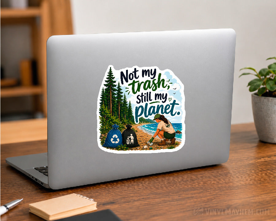 Not My Trash Still My Planet Environmental Sticker