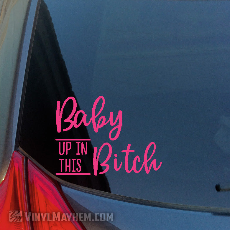 Baby Up In This Bitch vinyl sticker