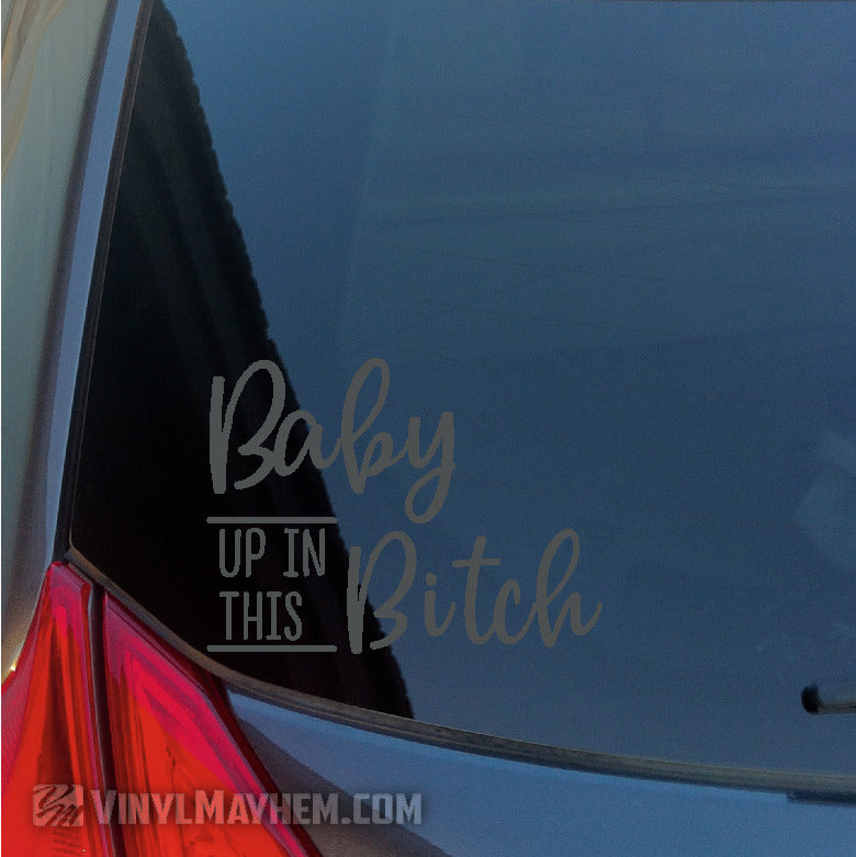 Baby Up In This Bitch vinyl stickers