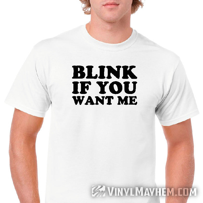 Blink If You Want Me T-Shirt white