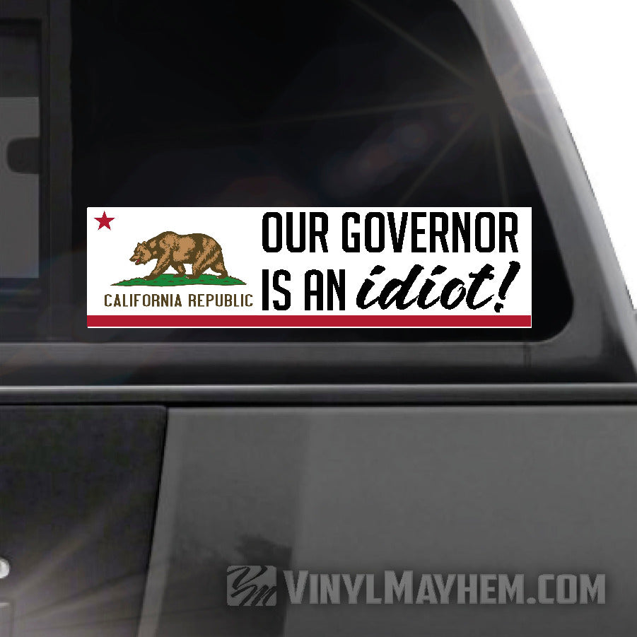 California Our Governor is an idiot sticker