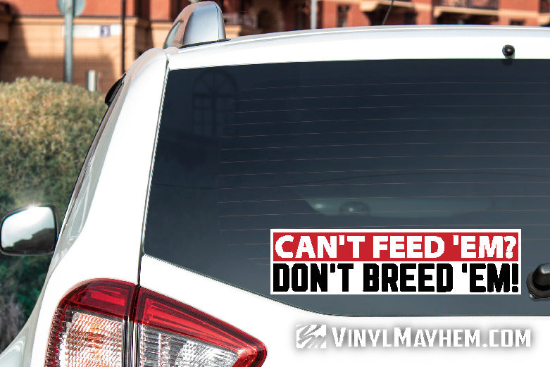 Can't Feed Em Don't Breed Em sticker