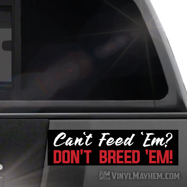Can&#39;t Feed Em Don&#39;t Breed Em! sticker