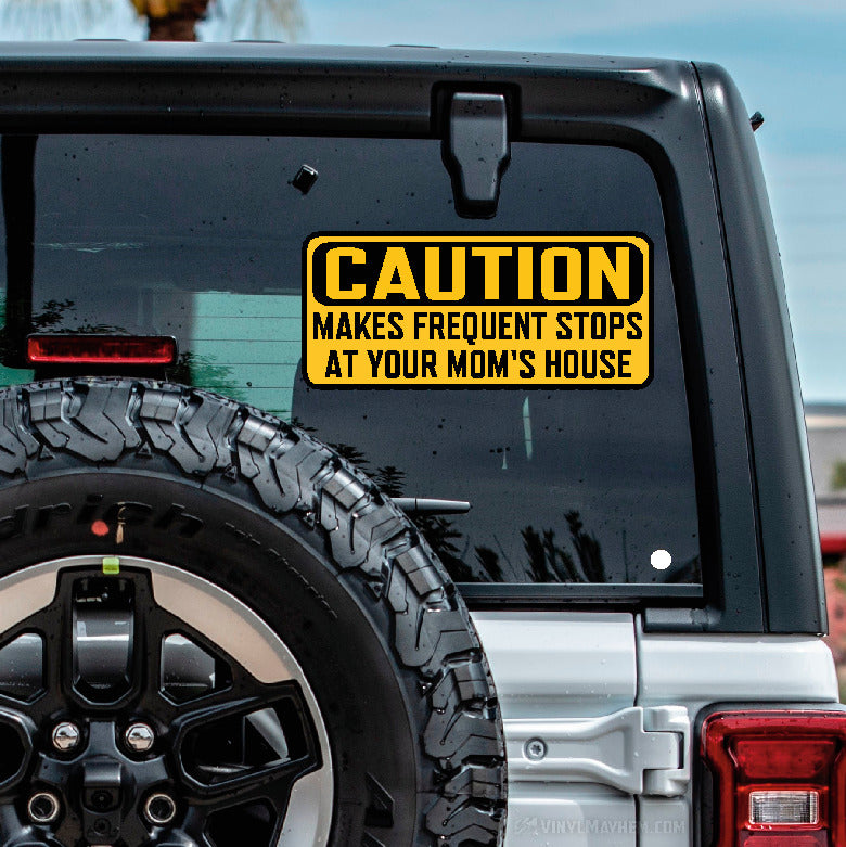 Caution Makes Frequent Stops At Your Mom's house sticker