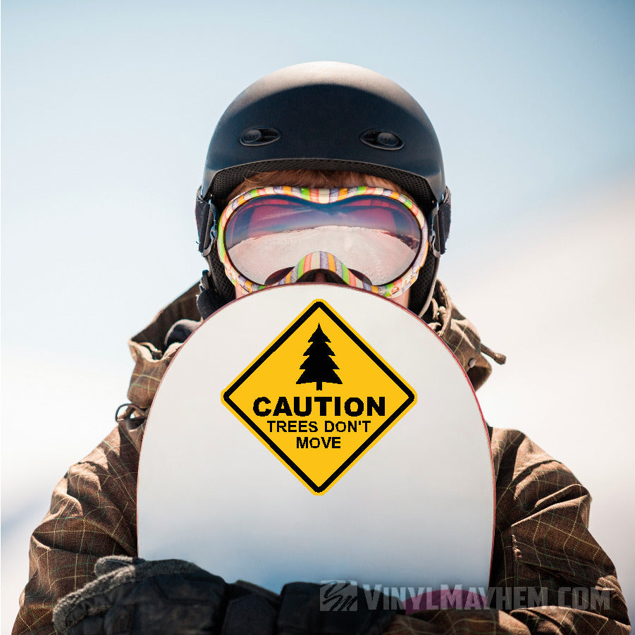 Caution Trees Don't Move sticker
