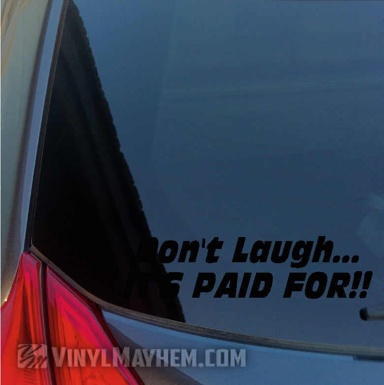 Don&#39;t Laugh It&#39;s Paid For vinyl sticker black