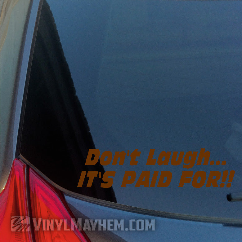 Don&#39;t Laugh It&#39;s Paid For vinyl sticker orange