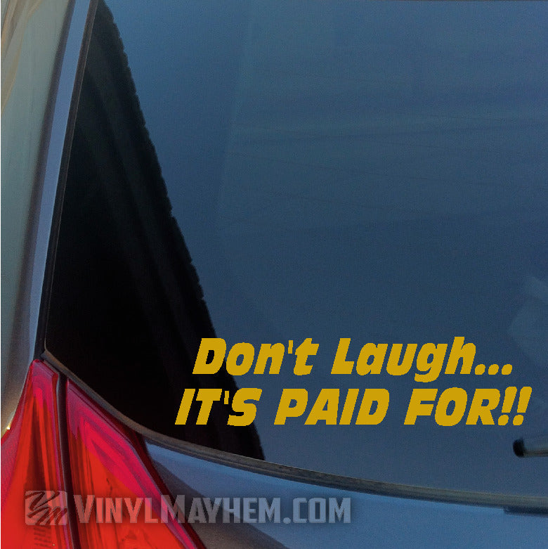 Don&#39;t Laugh It&#39;s Paid For vinyl sticker yellow