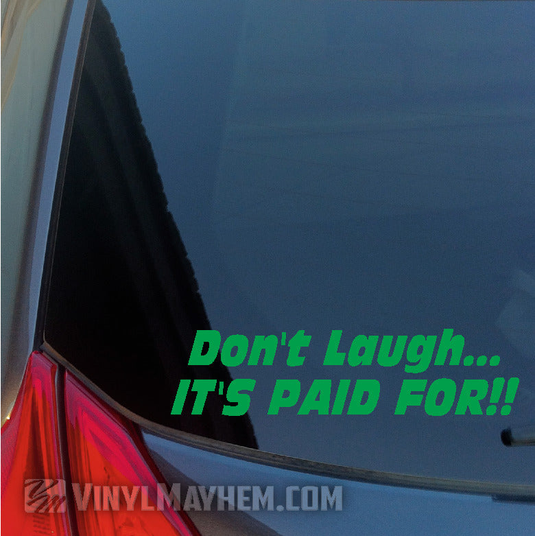 Don&#39;t Laugh It&#39;s Paid For vinyl stickers green