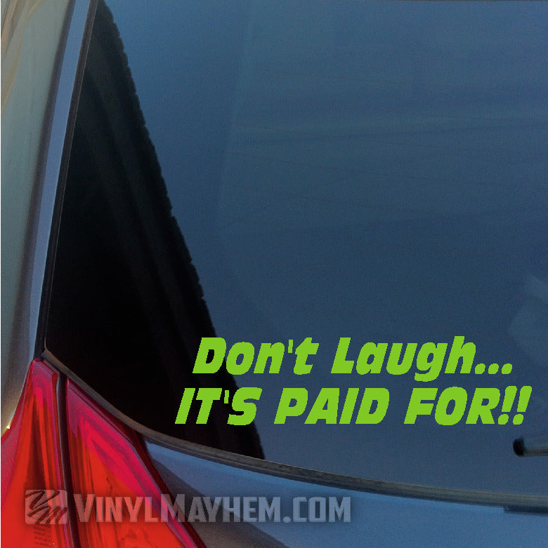 Don&#39;t Laugh It&#39;s Paid For vinyl stickers online