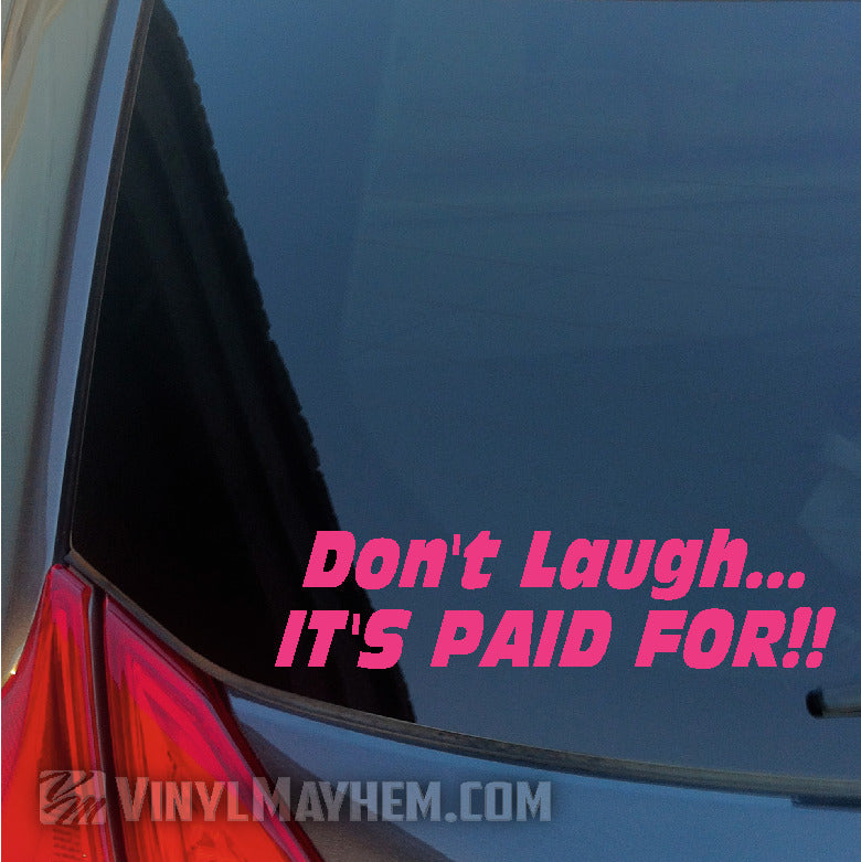 Don&#39;t Laugh It&#39;s Paid For vinyl stickers pink