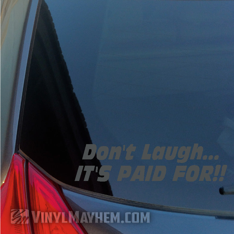 Don&#39;t Laugh It&#39;s Paid For vinyl sticker gray