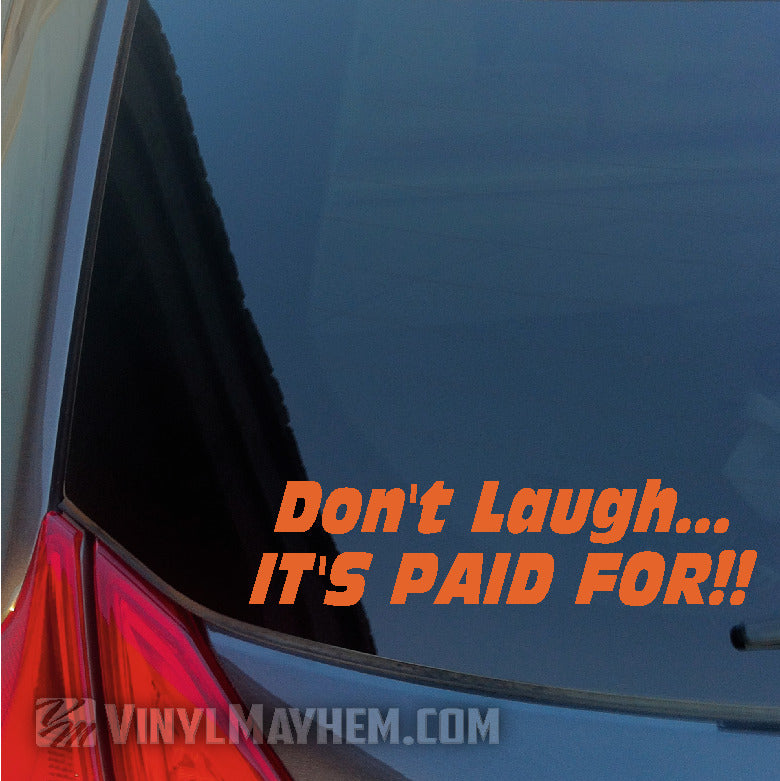 Don&#39;t Laugh It&#39;s Paid For vinyl stickers orange