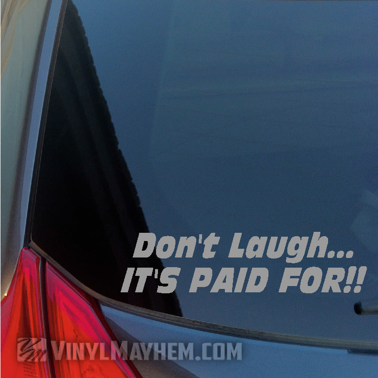 Don&#39;t Laugh It&#39;s Paid For vinyl stickers gray