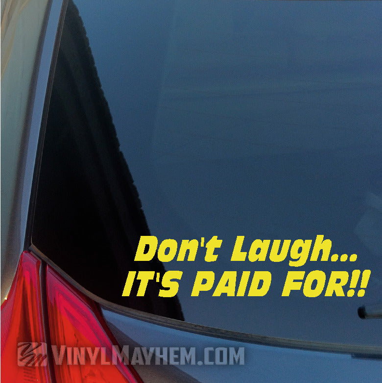 Don't Laugh It's Paid For vinyl sticker