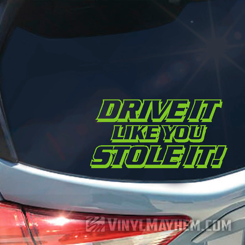 Drive It Like You Stole It vinyl sticker