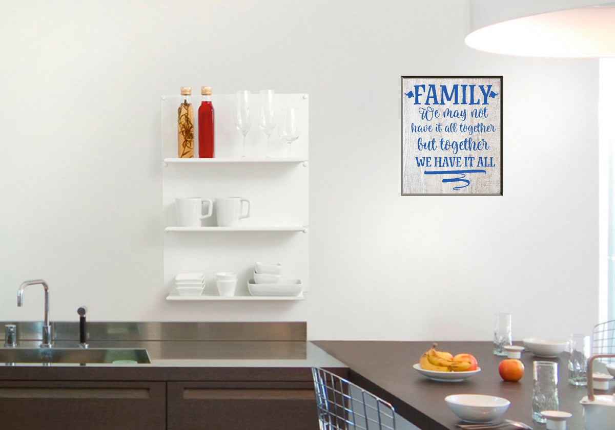 Family We May Not Have It All Together But Together We Have It All sign