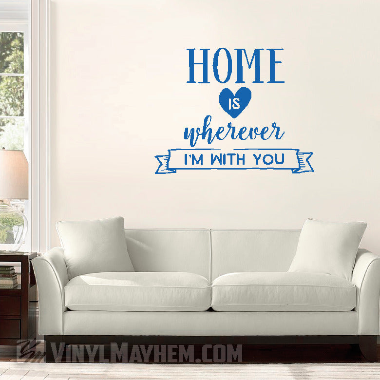 Home Is Wherever I&#39;m With You vinyl sticker
