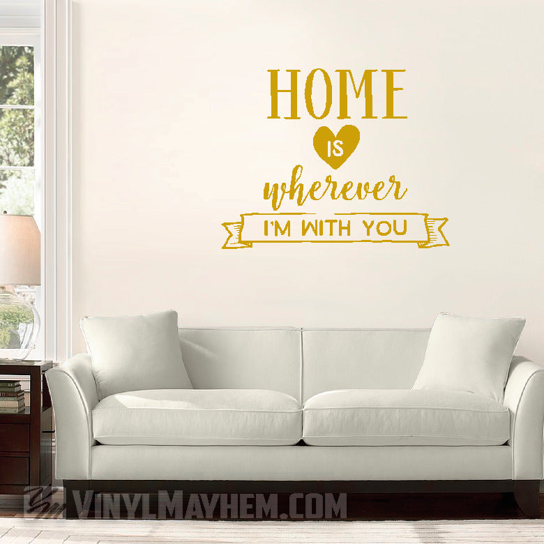 Home Is Wherever I&#39;m With You vinyl sticker