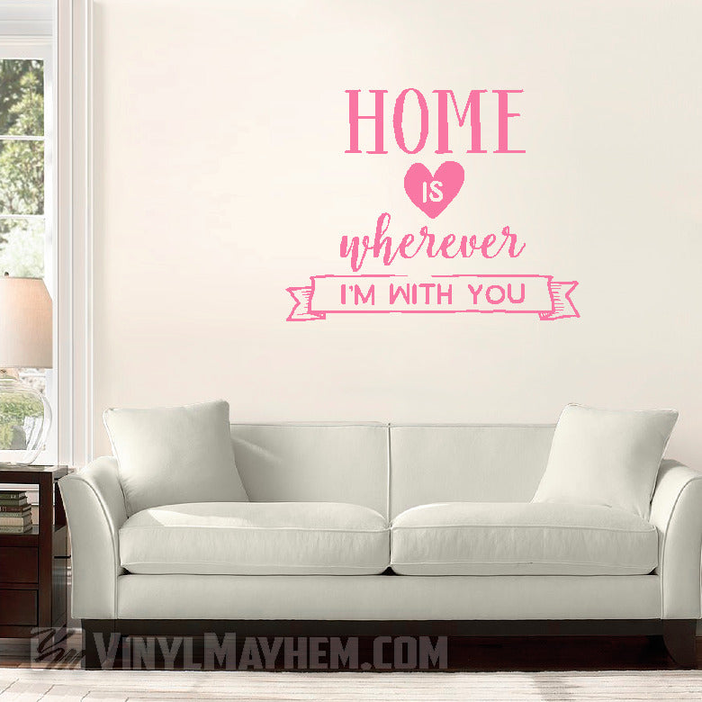 Home Is Wherever I&#39;m With You vinyl sticker