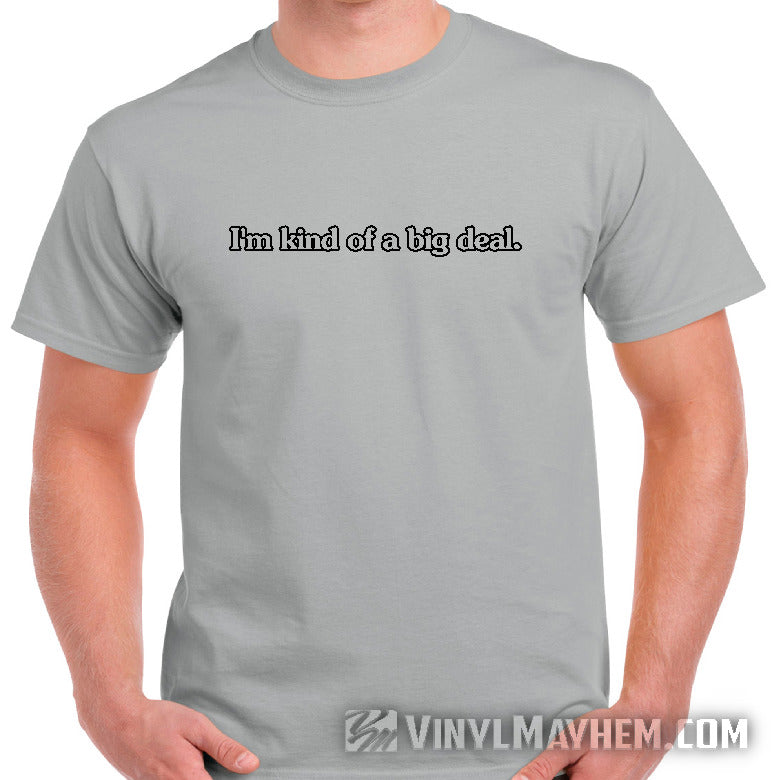 I&#39;m Kind Of A Big Deal T-Shirt