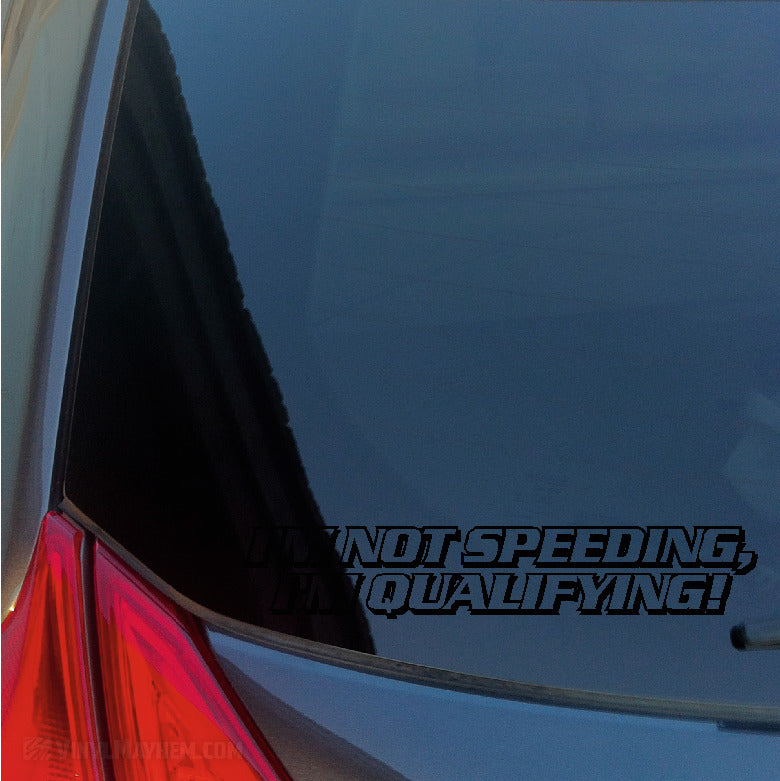 I&#39;m Not Speeding I&#39;m Qualifying vinyl sticker