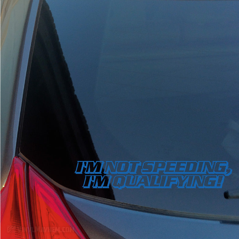 I&#39;m Not Speeding I&#39;m Qualifying vinyl sticker