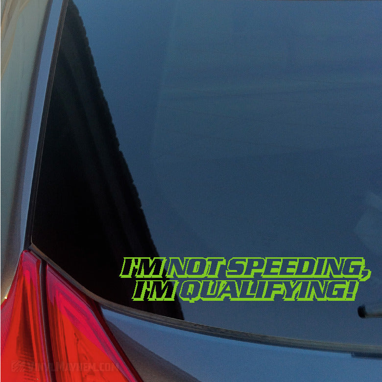 I&#39;m Not Speeding I&#39;m Qualifying vinyl sticker