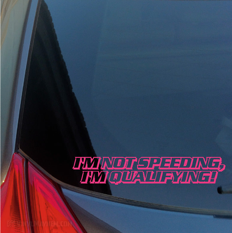 I&#39;m Not Speeding I&#39;m Qualifying vinyl sticker