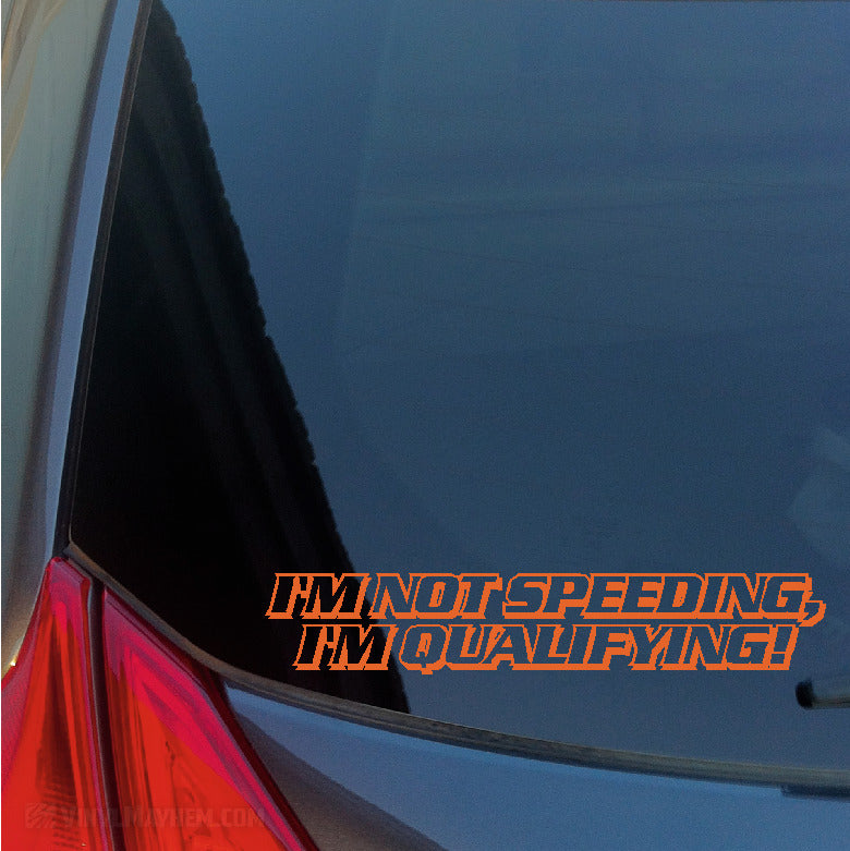 I&#39;m Not Speeding I&#39;m Qualifying vinyl sticker