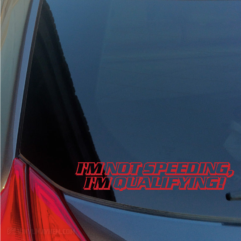 I&#39;m Not Speeding I&#39;m Qualifying vinyl sticker