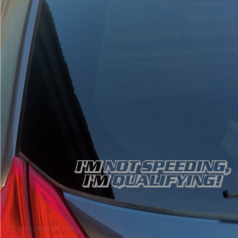 I&#39;m Not Speeding I&#39;m Qualifying vinyl sticker
